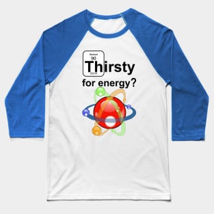 Thirsty for Energy Baseball T-Shirt